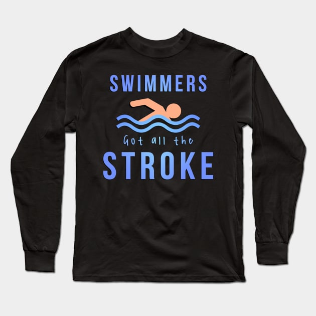 Swimmers Got All the Stroke Long Sleeve T-Shirt by GoldenGear